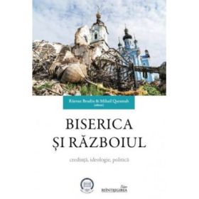 Biserica si razboiul. Credinta, ideologie, politica - Razvan Brudiu