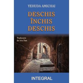 Deschis. Inchis. Deschis - Yehuda Amichai