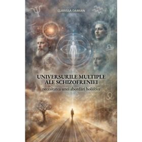Universurile multiple ale schizofreniei – Clarissa Damian