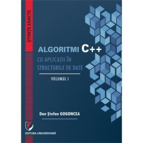 Algoritmi C++ cu aplicatii in structurile de date. Volumele 1-2 - Dan Stefan Gogoncea