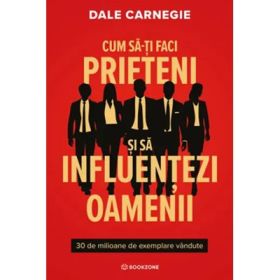 Cum sa-ti faci prieteni si sa influentezi oamenii - Dale Carnegie
