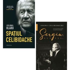Pachet 2 carti: Spatiul Celibidache si Sergiu altfel... - Stejarel Olaru, Ioana Celibidache