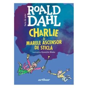 Charlie si Marele Ascensor de Sticla (format mare) - Roald Dahl