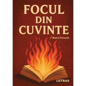 Focul din cuvinte - Maria Porumb