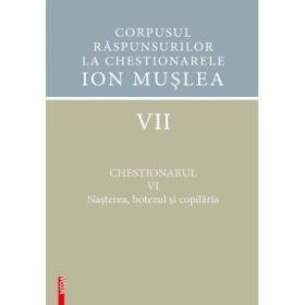 Corpusul raspunsurilor la chestionarele Ion Muslea. Volumul 7 - Elena Barbulescu