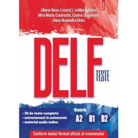 Teste DELF. Nivelurile A2, B1, B2 - Liliana Rusu
