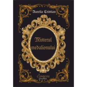 Misterul medalionului - roman - Aurelia Cristian