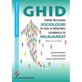 Ghid pentru invatarea sociologiei in liceu si pregatirea examenului de Bacalaureat, editia a 2-a, revizuita - Gabriela Popescu