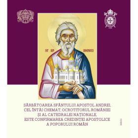 Sarbatoarea Sfantului Apostol Andrei, cel intai chemat, ocrotitorul Romaniei si al Catedralei Nationale, este confirmarea credintei apostolice a poporului roman - Daniel Patriarhul BOR