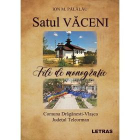 Satul Vaceni - File de monografie. Comuna Draganesti-Vlasca, Judetul Teleorman - Ion M. Palalau