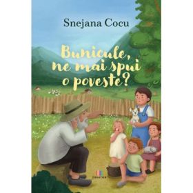 Bunicule, ne mai spui o poveste? - Snejana Cocu