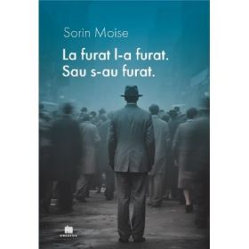 La furat, l-a furat. Sau s-au furat - Sorin Moise