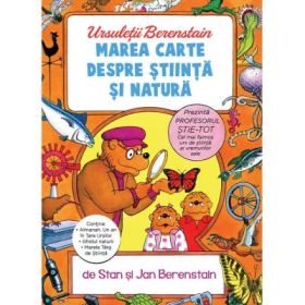 Ursuletii Berenstain. Marea carte despre stiinta si natura - Jan Berenstain, Stan Berenstain