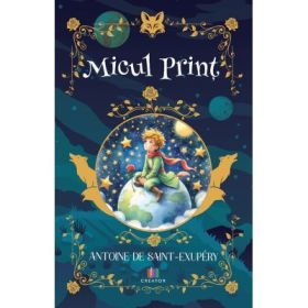 Micul Print - Antoine de Saint-Exupery