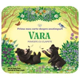 Bebe invata. Prima mea carte despre anotimpuri. Vara. Poveste cu clapete - Rusty Finch
