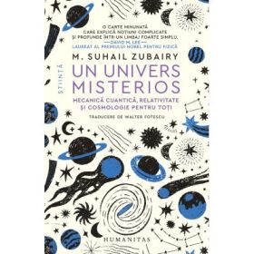 Un univers misterios. Mecanica cuantica, relativitate si cosmologie pentru toti - M. Suhail Zubairy