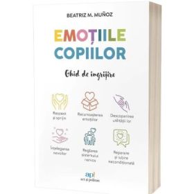 Emotiile copiilor: Ghid de ingrijire - Beatriz M. Munoz