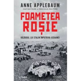 Foametea rosie. Razboiul lui Stalin impotriva Ucrainei - Anne Applebaum