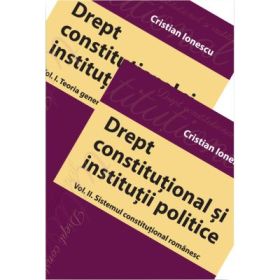 Drept constitutional. Vol. 1 &amp; Vol. 2 - Cristian Ionescu