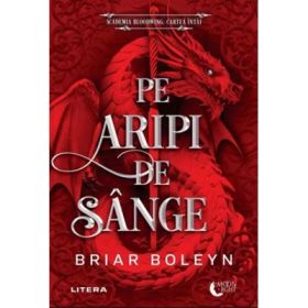 Pe aripi de sange. Academia Bloodwing. Cartea intai - Briar Boleyn