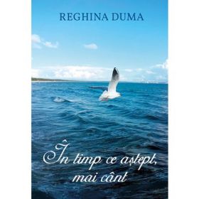 In timp ce astept, mai cant - Reghina Duma