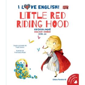 I Love English. Little Red Riding Hood (Scufita Rosie)). Editie bilingva. Nivel A2 - Fratii Grimm