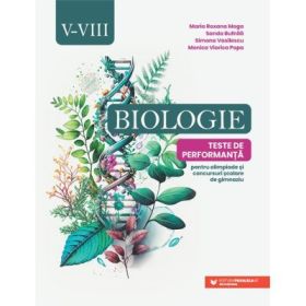 Biologie. Teste de performanta pentru olimpiade si concursuri scolare de gimnaziu. Clasele 5-8 - Maria Roxana Moga
