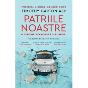 Patriile noastre. O istorie personala a Europei - Timothy Garton Ash