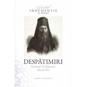 Despatimiri. Cuvantari la Sfantul si Marele Post - Sfantul Inochentie al Odessei