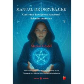 Manual de dezvrajire Vol. 3. Cum se face dezvrajirea si exorcizarea duhurilor - Marius Ghidel