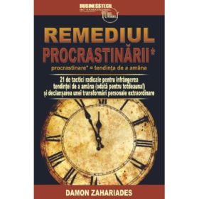 Remediul procrastinarii - Damon Zahariades