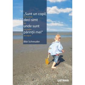 Sunt un copil, deci simt unde sunt parintii mei - Bibi Schreuder