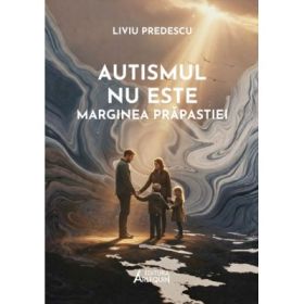 Autismul nu este marginea prapastiei. Suport psihologic in scurta terapie cu atitudine