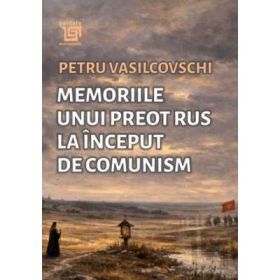 Memoriile unui preot rus la inceput de communism - Petru Vasilcovschi