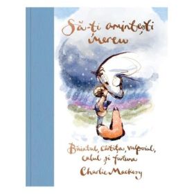 Sa-ti amintesti mereu. Baiatul, cartita, vulpoiul, calul si furtuna - Charlie Mackesy