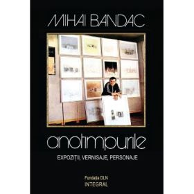 Anotimpurile - expozitii, vernisaje, personaje - Mihai Bandac
