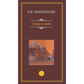 Umiliti si obiditi - Feodor Mihailovici Dostoievski