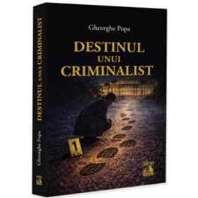 Destinul unui criminalist - Gheorghe Popa