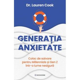 Generatia Anxietate. Colac de salavare pentru Millennials si Gen Z intr-o lume nesigura - Dr. Lauren Cook