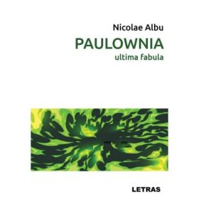 PAULOWNIA - ultima fabula (ed. tiparita) - Nicolae Albu