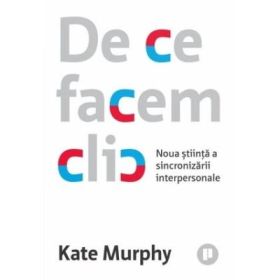De ce facem clic –Kate Murphy