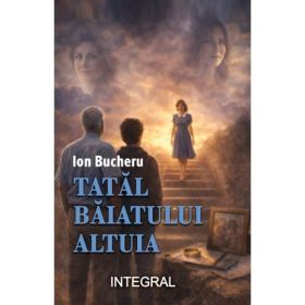 Tatal baiatului altuia - Ion Bucheru