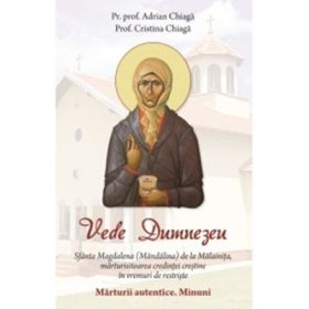 Vede Dumnezeu. Sfanta Magdalena (Mandalina) de la Malainita, marturisitoarea credintei crestine in vremuri de restriste