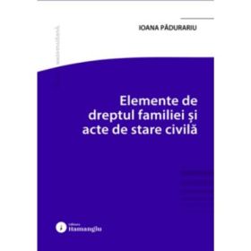 Elemente de dreptul familiei si acte de stare civila - Ioana Padurariu