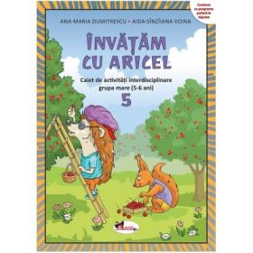 Invatam cu Aricel. Caiet 5 grupa mare - Ana-Maria Dumitrescu, Aida-Sinziiana Voina