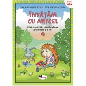 Invatam cu Aricel Caiet 4 grupa mare - Ana-Maria Dumitrescu, Aida-Sinziiana Voina