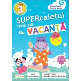 Supercaietul meu de vacanta pentru clasa a 3-a. Caiet interdisciplinar editie 2026 - Cristina Martin, Amalia Scalat