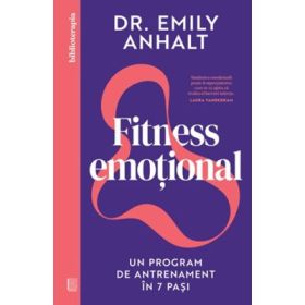 Fitness emotional. Un program de antrenament in 7 pasi - Emily Anhalt