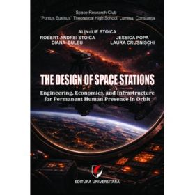 The design of space stations. Engineering, economics, and infrastructure for permanent human presence in orbit - Robert-Andrei Stoica