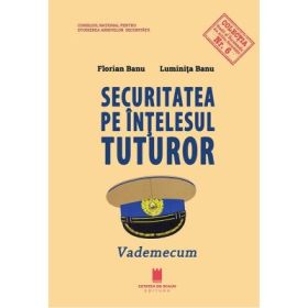 Securitatea pe intelesul tuturor. Vademecum - Florian Banu, Luminita Banu